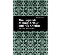 The Legends of King Arthur and His Knights (Mint Editions (Folklore and Legend))