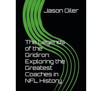 The Legends of the Gridiron: Exploring the Greatest Coaches in NFL History