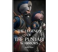 The Legends Of The Punjabi Warriors: The Sikhs Warriors Of Punjab