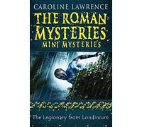 The Roman Mysteries: The Legionary from Londinium and other Mini Mysteries: (The Roman Mysteries)