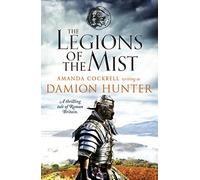 The Legions of the Mist: A gripping novel of Roman adventure: A thrilling tale of Roman Britain: 0