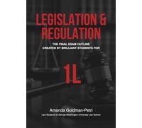 The Legislation & Regulation Final Exam Outline: Created By Brilliant Students For 1L