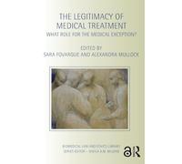The Legitimacy of Medical Treatment: What Role for the Medical Exception? (Biomedical Law and Ethics Library)