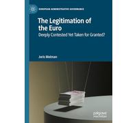 The Legitimation of the Euro: Deeply Contested Yet Taken for Granted? (European Administrative Governance)