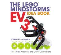The LEGO MINDSTORMS EV3 Idea Book: 181 Simple Machines and Clever Contraptions