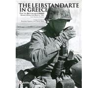 The Leibstandarte in Greece: The 1st Battalion LSSAH during Operation Marita, 1941 From Battalion Archives