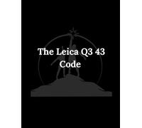 The Leica Q3 43 Code: An In-Depth Journey Through Street, Portrait, and Landscape Photography, from First Steps to Final Edit