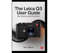 The Leica Q3 User Guide: Key Features and Functions