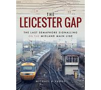 The Leicester Gap: The Last Semaphore Signalling on the Midland Main Line