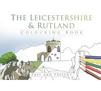 The Leicestershire and Rutland Colouring Book: Past and Present: Past & Present