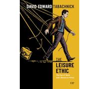 The Leisure Ethic: The End of Work and the Return of Virtue (UTP Insights)