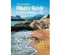 The Leisurely Hiker's Guide to Hong Kong: 33 Unhurried Walks Through Hong Kong's Best Scenery