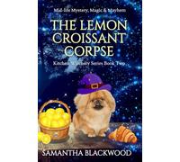The Lemon Croissant Corpse: Paranormal Mystery, Magic, and Mayhem (Kitchen Witchery Series)