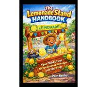 The Lemonade Stand Handbook: Your Child's First Micro-Business Adventure with Easy Steps (Ages 5-8) (Side Hustles to Escape the 9 to 5)