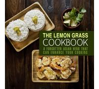 The Lemongrass Cookbook: A Forgotten Asian Herb That Can Change Your Cooking (2nd Edition)
