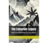 The Lemurian Legacy: Myths and Mysteries of a Lost World (Legends & Mysteries of Mount Shasta)