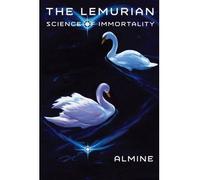 [(The Lemurian Science of Immortality)] [Author: Almine] published on (April, 2013)