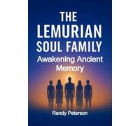 The Lemurian Soul Family: Reuniting with the Ones You Knew Before Time