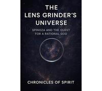The Lens Grinder's Universe: Spinoza and the Quest for a Rational God