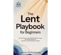The Lent Playbook for Beginners: 40 Clear Answers About Biblical Fasting, Prayer, and Spiritual Discipline (Includes a 40-Day Reflection Tracker) (Learnovia Christian Book Series)
