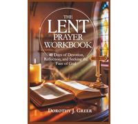 The Lent Prayer Workbook: 40 Days of Devotion, Reflection, and Seeking the Face of God (Prayer Works)