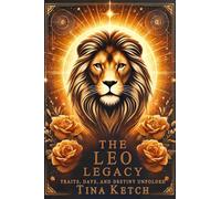 The Leo Legacy: Traits, Days, and Destiny Unfolded (The Zodiac Legacy)