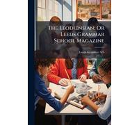 The Leodiensian; Or Leeds Grammar School Magazine