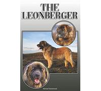 The Leonberger: A Complete and Comprehensive Owners Guide to: Buying, Owning, Health, Grooming, Training, Obedience, Understanding and Caring for Your Leonberger