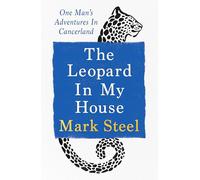 The Leopard in my House : One man’s adventures in cancerland