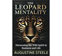 The Leopard Mentality: Harnessing the Wild Spirit in Business and Life