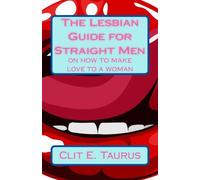 The Lesbian Guide for Straight Men: Volume 1