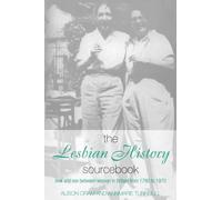 The Lesbian History Sourcebook - Love and Sex Between Women in Britain from 1780-1970