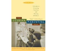 The Lesbian Parenting Book: A Guide to Creating Families and Raising Children