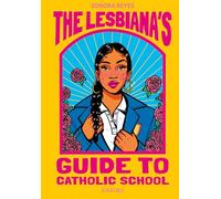 The Lesbiana's Guide to Catholic School: Wild, witzig, eindringlich - preisgekrönter Jugendbuch-Roman über Familie und Identität