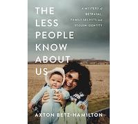 The Less People Know About Us: A Mystery of Betrayal, Family Secrets, and Stolen Identity