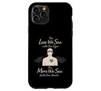 The Less We See with Our Eyes Blindness Vision Loss Quote Case for iPhone 11 Pro