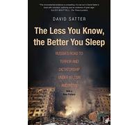 The Less You Know, the Better You Sleep: Russia's Road to Terror and Dictatorship under Yeltsin and Putin