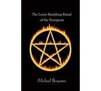 The Lesser Banishing Ritual of the Pentagram: A 21st Century Grimoire
