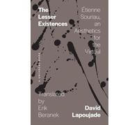 The Lesser Existences: Étienne Souriau, an Aesthetics for the Virtual (Univocal)