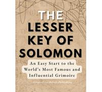 The Lesser Key of Solomon: An Easy Start to the World’s Most Famous and Influential Grimoire