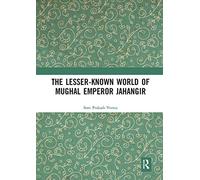 The Lesser-known World of Mughal Emperor Jahangir