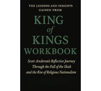The Lessons and Insights Gained from King of Kings Workbook: Scott Anderson's Reflective Journey Through the Fall of the Shah and the Rise of Religious Nationalism