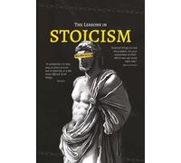The Lessons in STOICISM: Unlocking the Power of Stoic Thinking to Thrive in Chaos, A Daily Blueprint for Mental Toughness and Inner Power