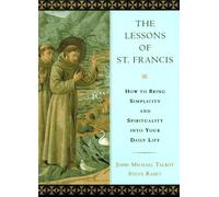 The Lessons of St. Francis: How to Bring Simplicity and Spirituality into Your Daily Life