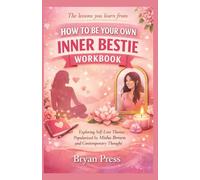 The lessons you learn from HOW TO BE YOUR OWN INNER BESTIE WORKBOOK: Exploring Self-Love Themes Popularized by Misha Brown and Contemporary Thought