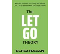 The Let Go Theory: Find Your Flow, Own Your Energy, and Reclaim Your Life by Releasing What You Cannot Control, life changing book