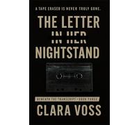 THE LETTER IN HER NIGHTSTAND: BENEATH THE TRANSCRIPT • BOOK THREE
