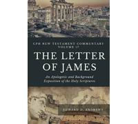 THE LETTER OF JAMES: An Apologetic and Background Exposition of the Holy Scriptures (CPH New Testament Commentary)