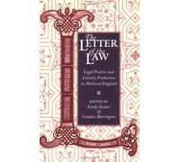 The Letter of the Law: Legal Practice and Literary Production in Medieval England