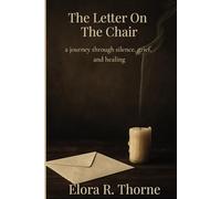 The Letter On The Chair: A Journey Through Silence, Grief, and Healing